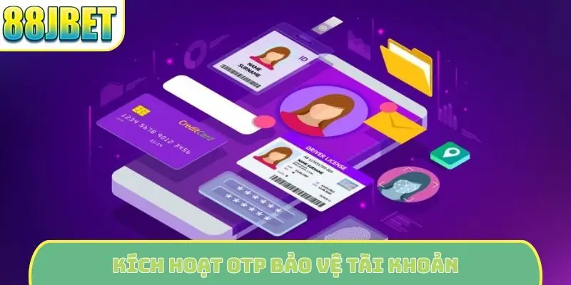 Kích hoạt OTP bảo vệ tài khoản