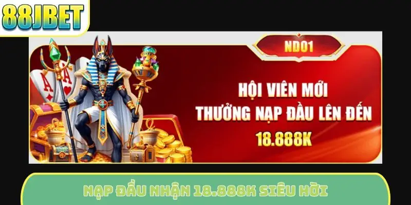 Nạp đầu nhận 18.888K siêu hời
